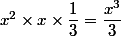 x^2 \times x \times \dfrac{1}{3}=\dfrac{x^3}{3}